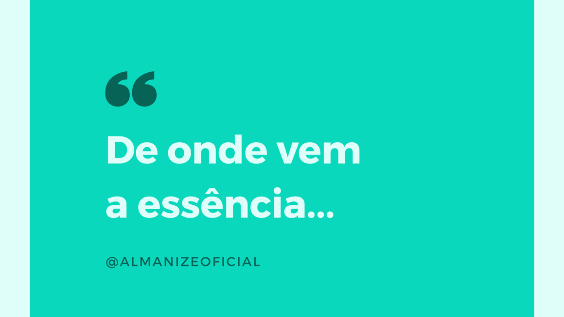 De onde vem a essência…